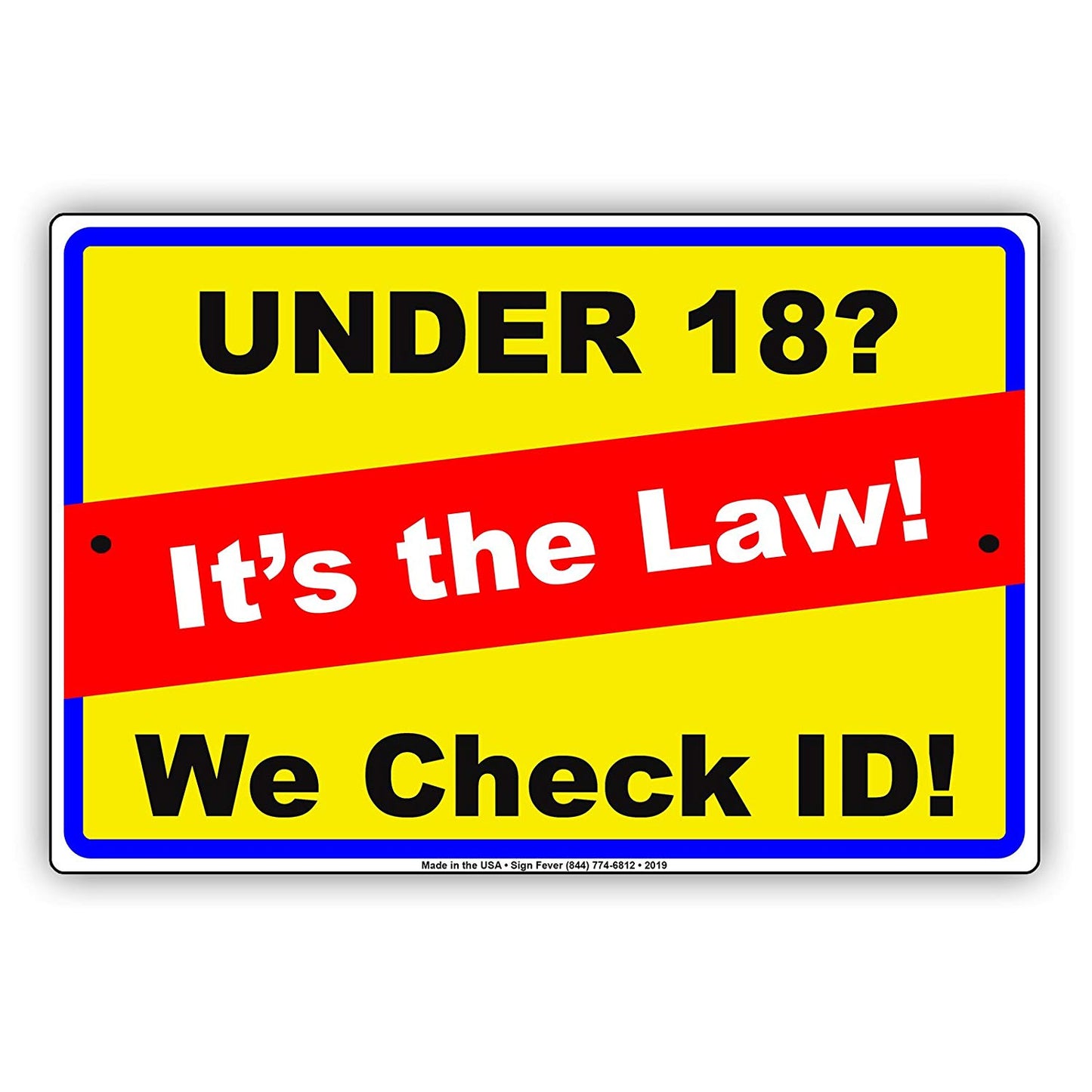 Under 18? It's The Law! We Check ID! Ridiculous Humor Jokes Funny Warning Notice Aluminum