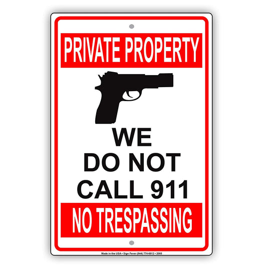 Private Property We Do Not Call 911 No Trespassing Caution Alert Warning Notice Aluminum