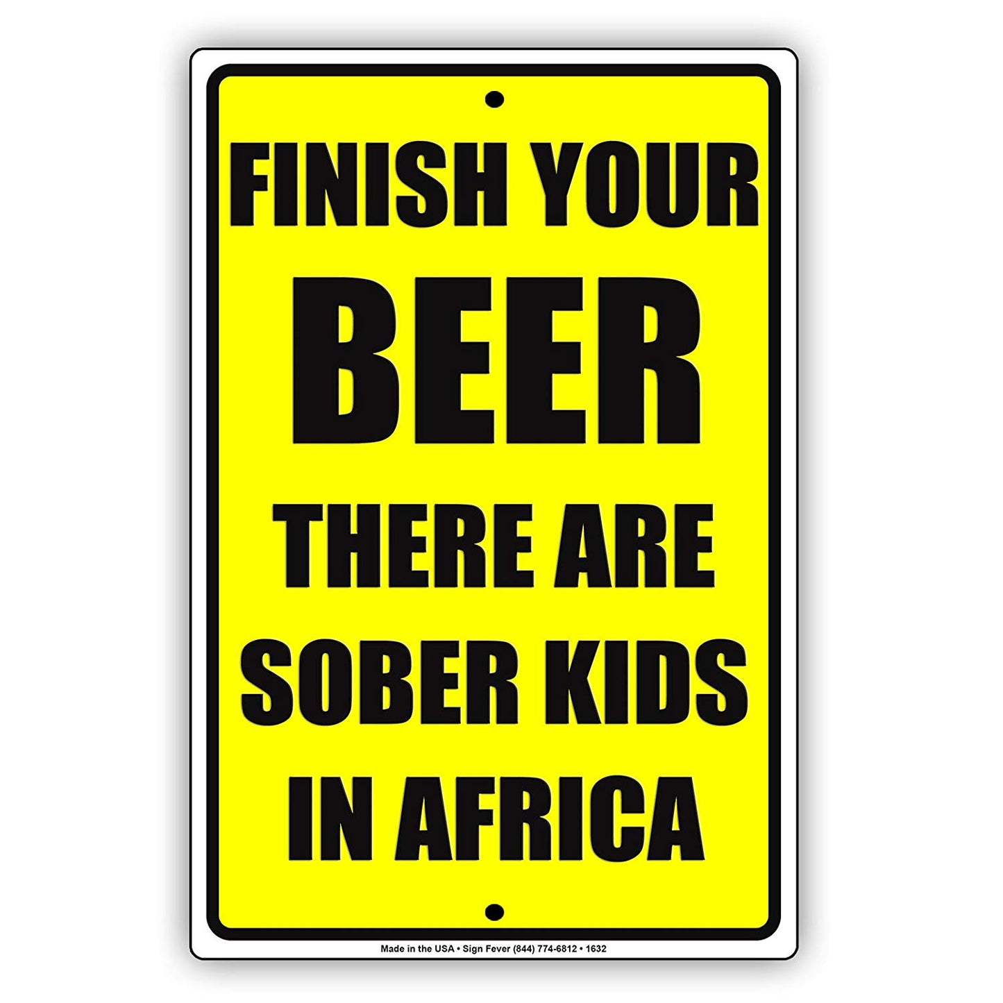 Finish Your Beer There Are Sober Kids In Africa Restrained Abstaining Jokes Funny Notice Aluminum