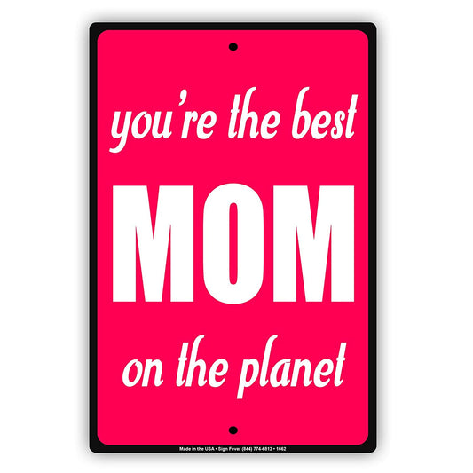 You're The Best MOM On The Planet Special Mothers Parking Only Others Will Be Towed Street Aluminum