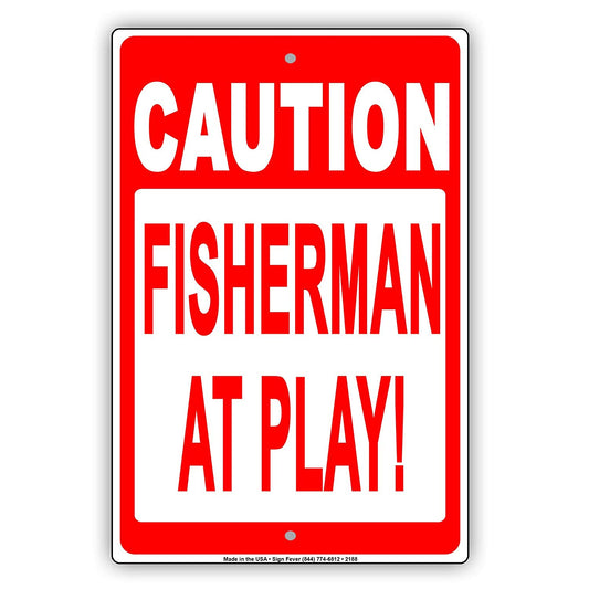 Fisherman At Play! Fishing Enthusiasts Ridiculous Humor Funny Alert Caution Notice Aluminum