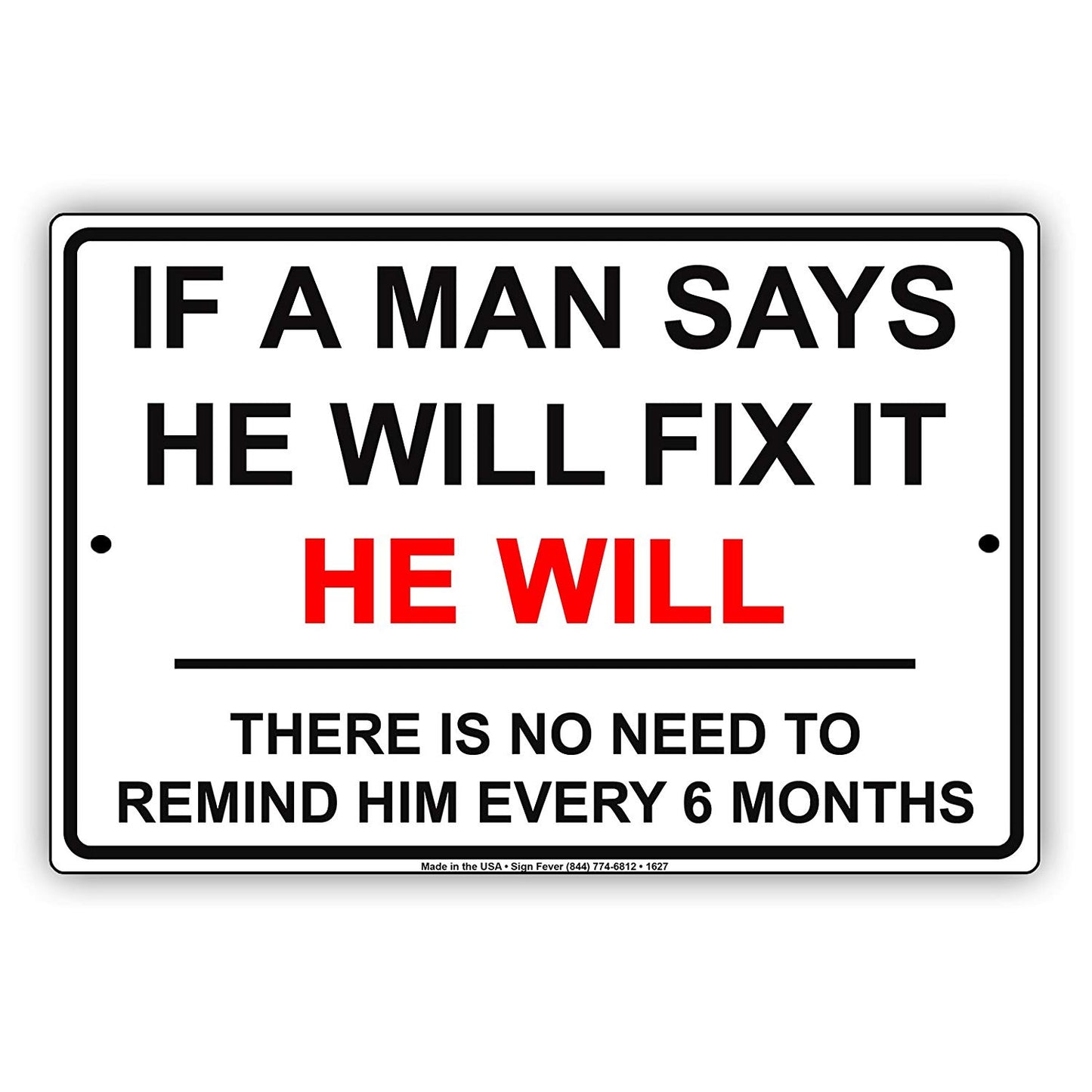 If A Man Says He Will Fix It He Will No Need To Remind Every 6 Months Jokes Funny Notice Aluminum