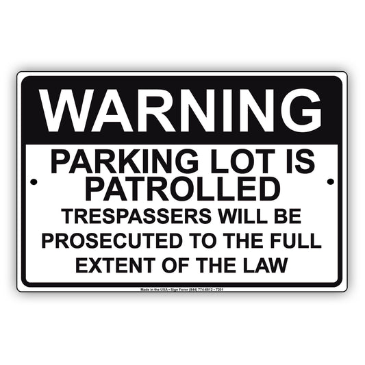 Warning Parking Lot Is Patrolled Trespassers Will Be Prosecuted To The Full Extent Of The Law Aluminum Metal Sign Plate