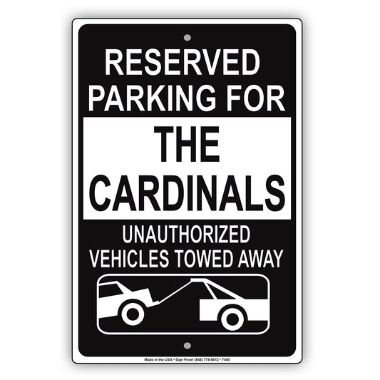 Reserved Parking For The Cardinals Unauthorized Vehicles Towed Away Aluminum Metal Sign Plate