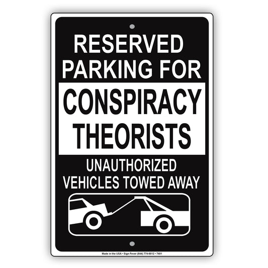 Reserved Parking For Consipiracy Theorists Unauthorized Vehicles Towed Away Aluminum Metal Sign Plate