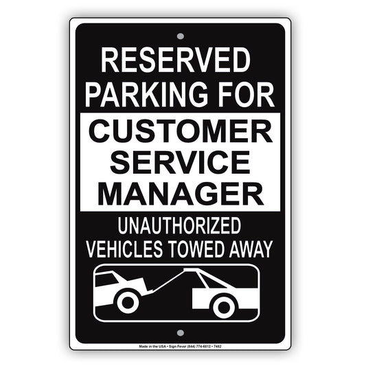 Reserved Parking For Customer Service Manager Unauthorized Vehicles Towed Away Aluminum Metal Sign Plate