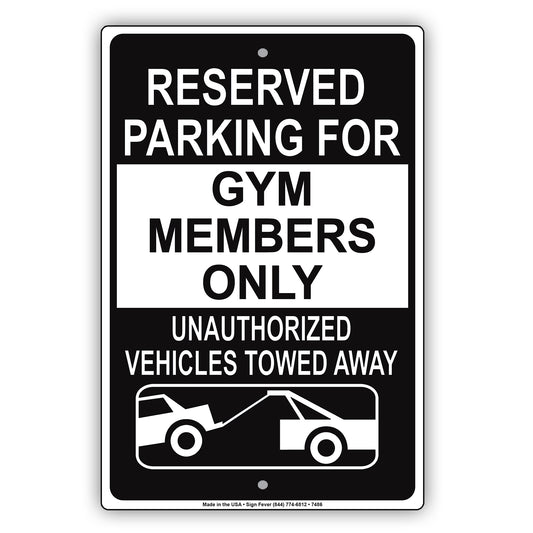 Reserved Parking For Gym Members Only Unauthorized Vehicles Towed Away Aluminum Metal Sign Plate