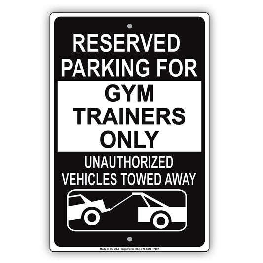 Reserved Parking For Gym Trainers Only Unauthorized Vehicles Towed Away Aluminum Metal Sign Plate