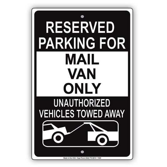 Reserved Parking For Mail Van Only Unauthorized Vehicles Towed Away Aluminum Metal Sign Plate