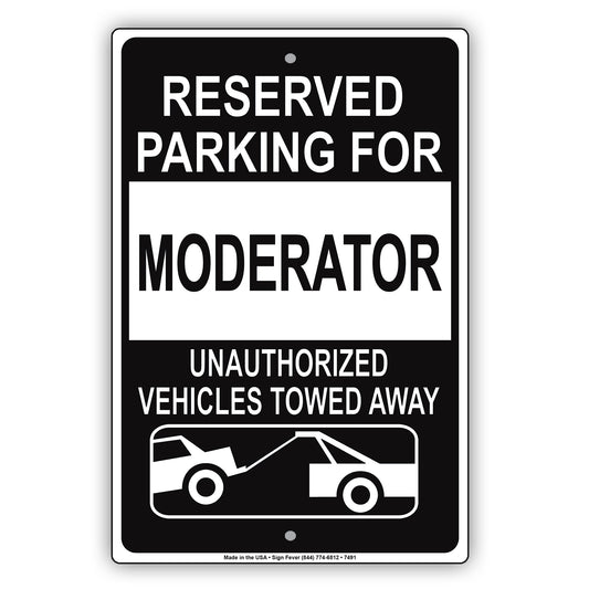Reserved Parking For Moderator Only Unauthorized Vehicles Towed Away Aluminum Metal Sign Plate