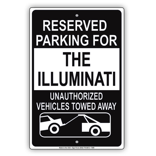 Reserved Parking For The Illuminati Unauthorized Vehicles Towed Away Aluminum Metal Sign Plate