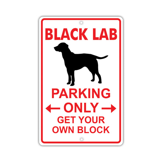 Black Lab Parking Only Get Your Own Block Dog Sign