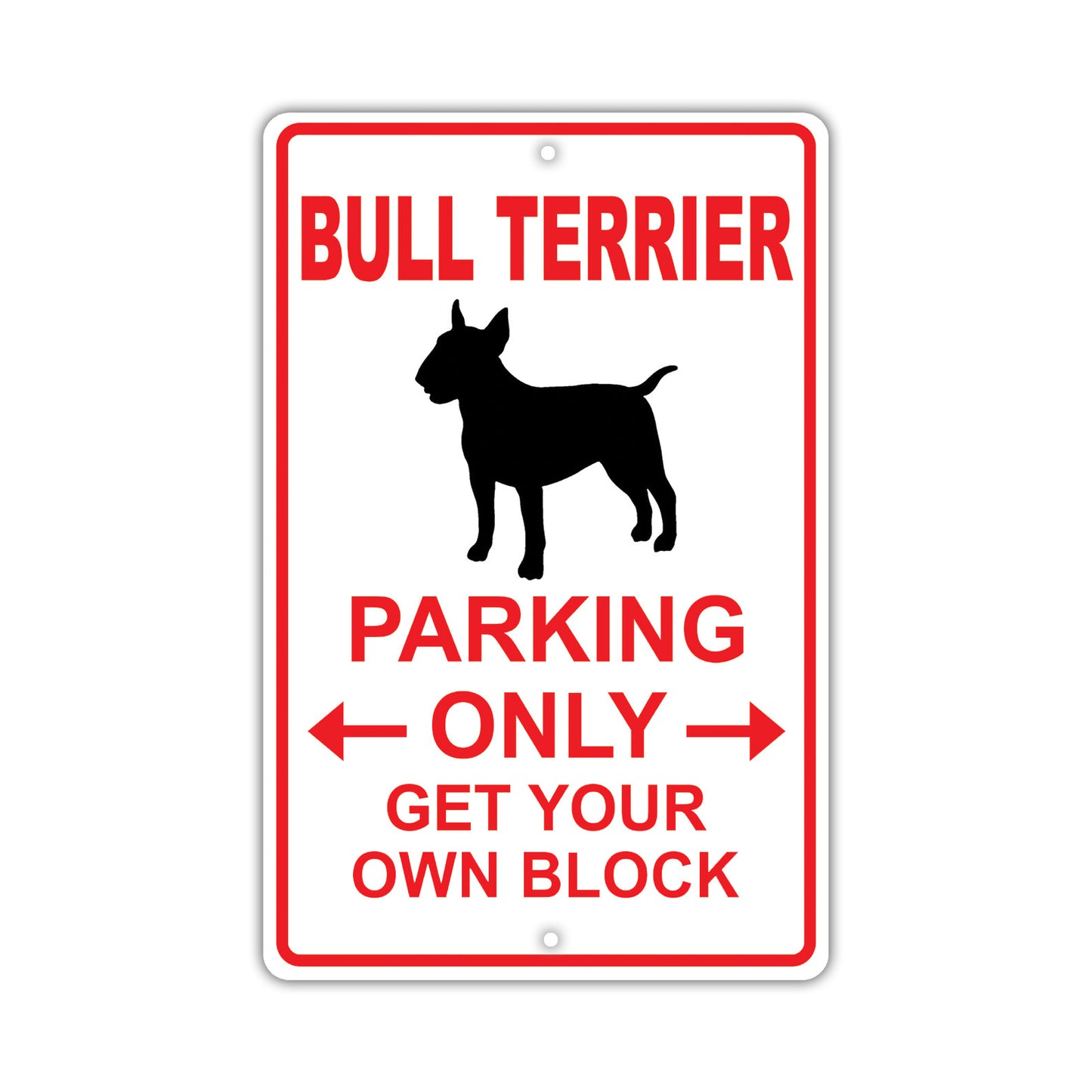 Bull Terrier Parking Only Get Your Own Block Dog Sign