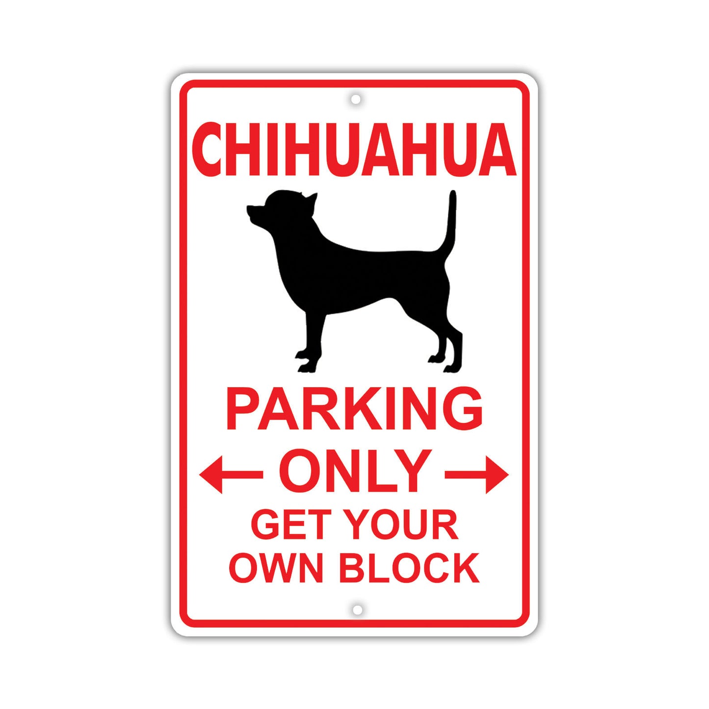 Chihuahua Parking Only Get Your Own Block Dog Sign