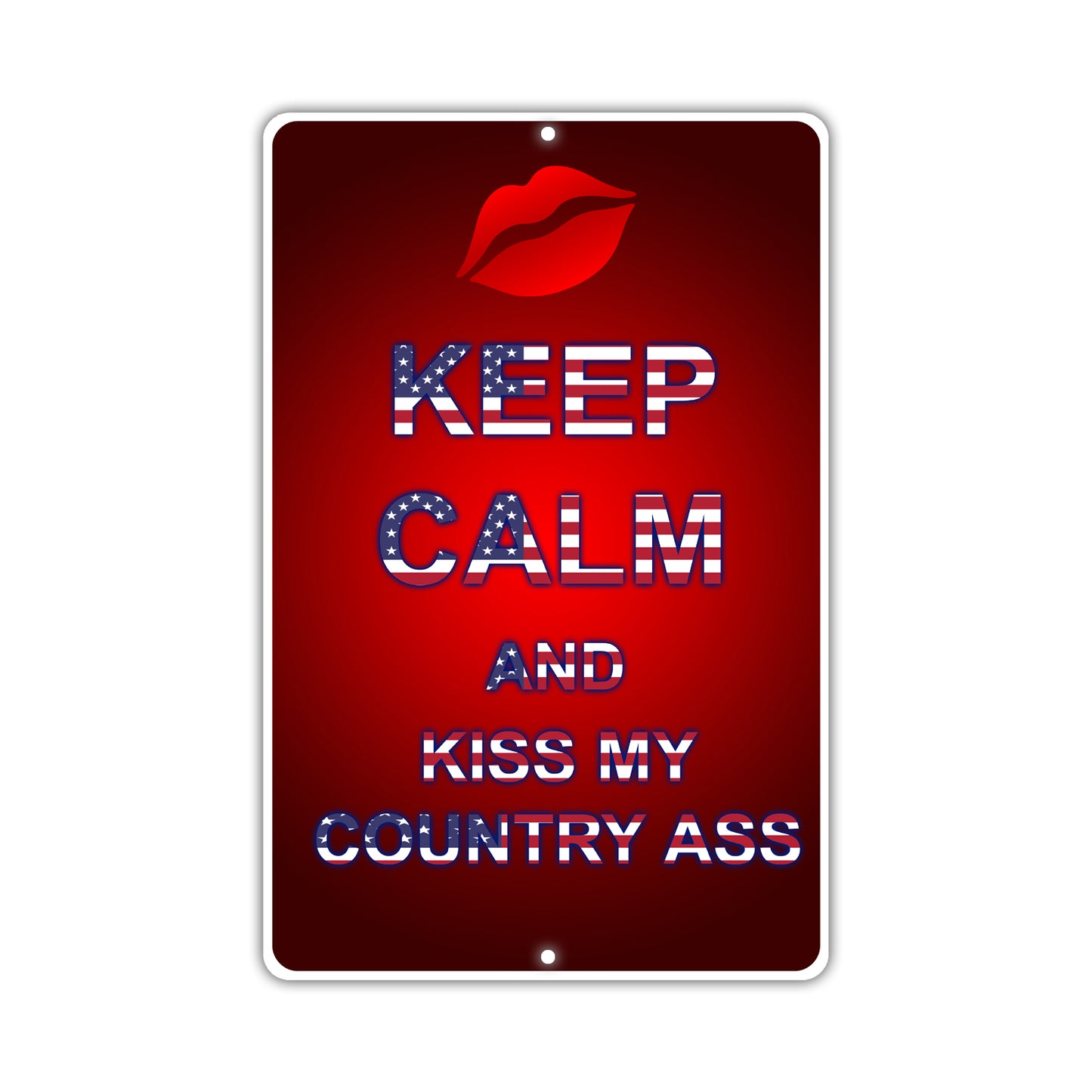 Keep Calm And Kiss My Country Ass With Humor Jokes Funny Gags Novelty Caution Alert Warning Aluminum
