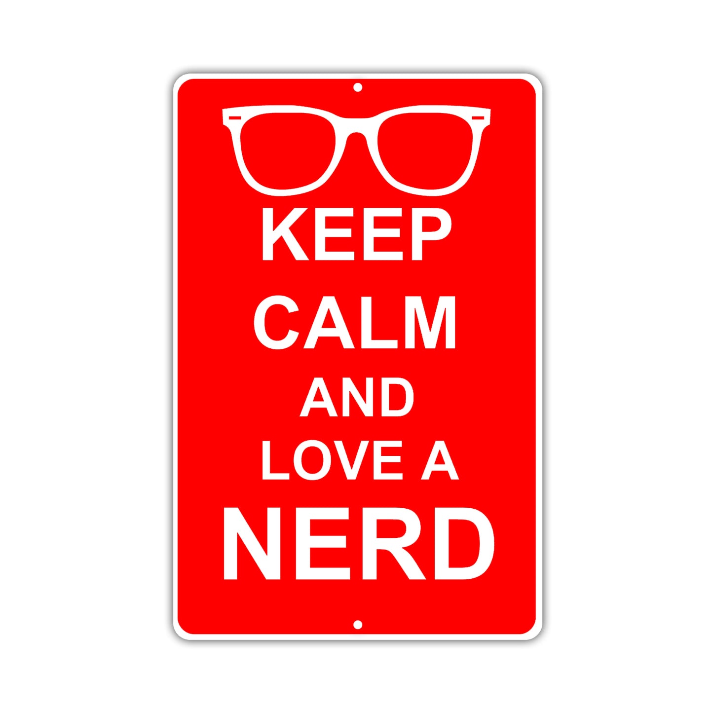 Keep Calm And Love A Nerd With Humor Jokes Funny Gags Novelty Caution Alert Warning Aluminum Sign