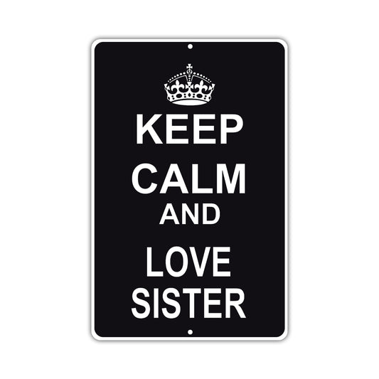 Keep Calm And Love Sister With Humor Jokes Funny Gags Novelty Caution Alert Warning Aluminum Sign
