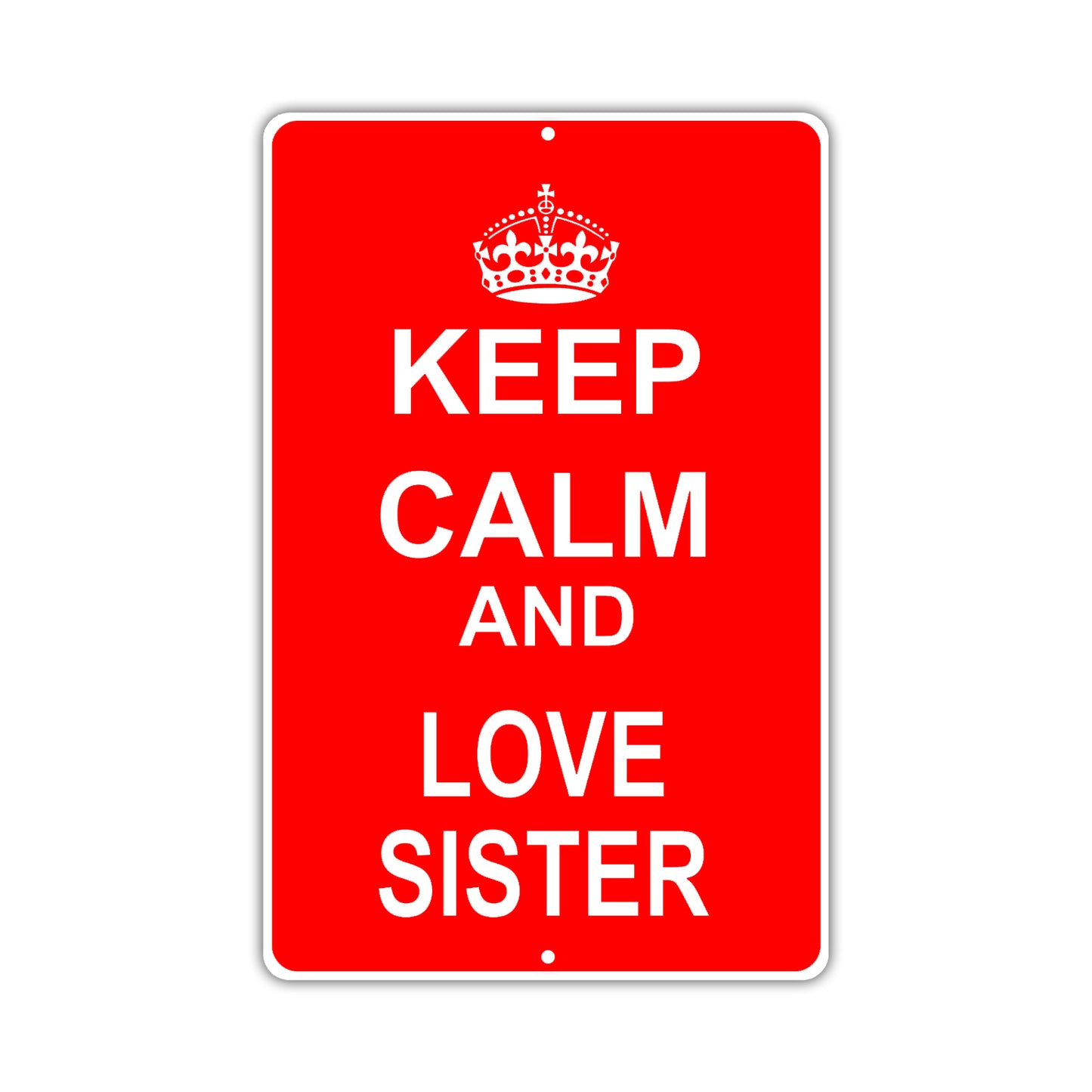 Keep Calm And Love Sister With Humor Jokes Funny Gags Novelty Caution Alert Warning Aluminum Sign