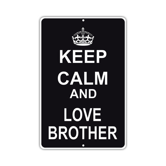 Keep Calm And Love Brother With Humor Jokes Funny Gags Novelty Caution Alert Warning Aluminum Sign