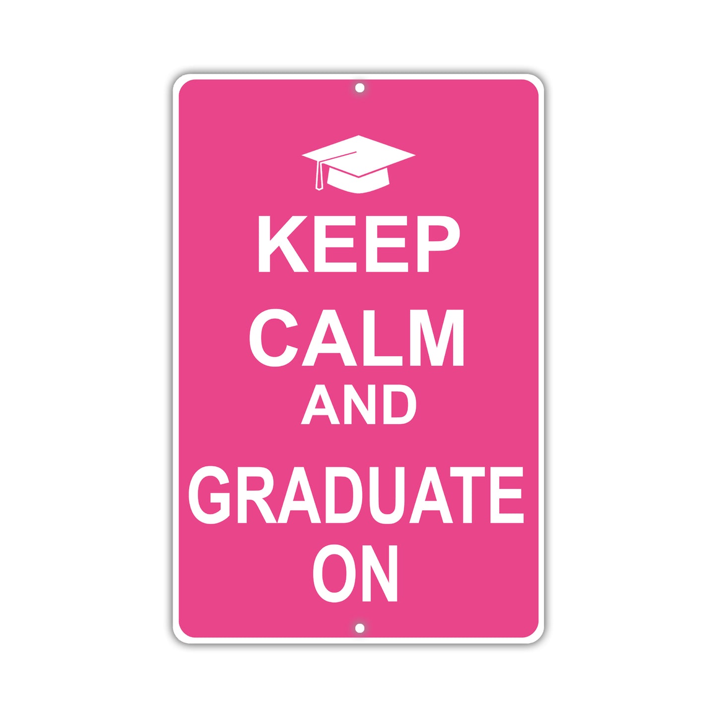 Keep Calm And Graduate On With Humor Jokes Funny Gags Novelty Caution Alert Warning Aluminum