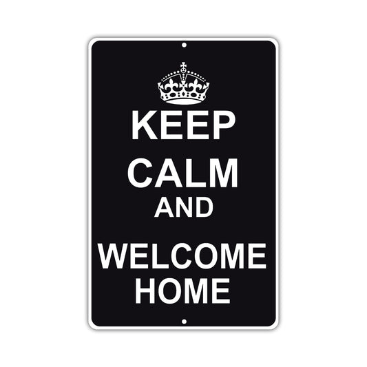 Keep Calm And Welcome Home With Humor Jokes Funny Gags Novelty Caution Alert Warning Aluminum