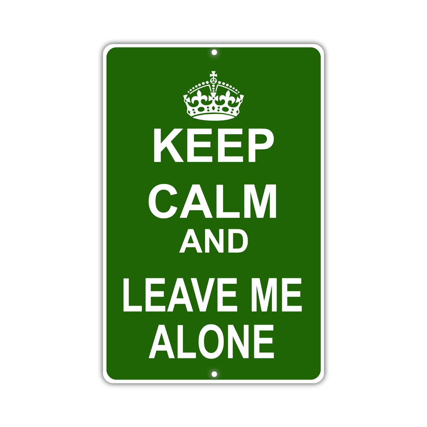 Keep Calm And Leave Me Alone With Humor Jokes Funny Gags Novelty Caution Alert Warning Aluminum