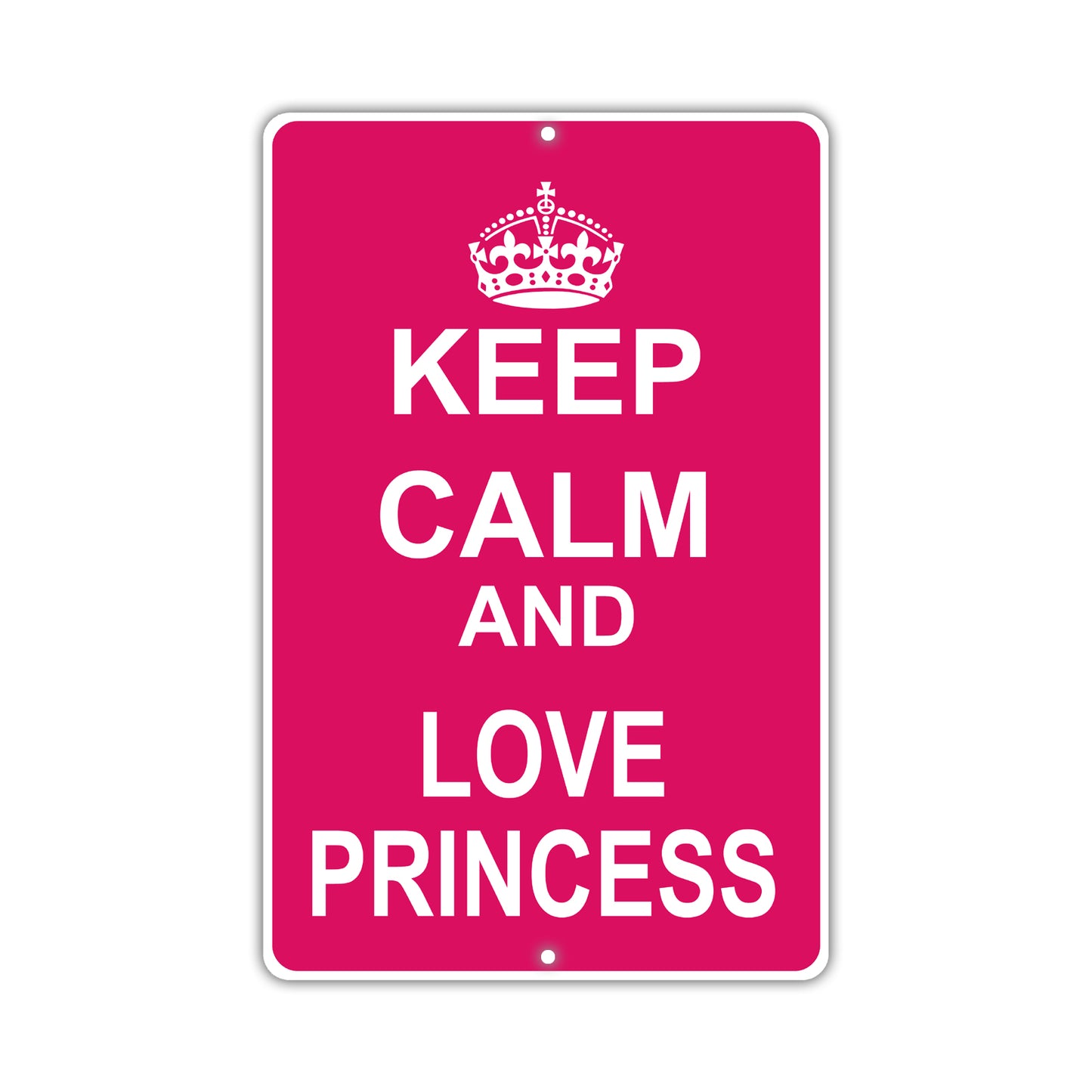 Keep Calm And Love Princess With Humor Jokes Funny Gags Novelty Caution Alert Warning Aluminum