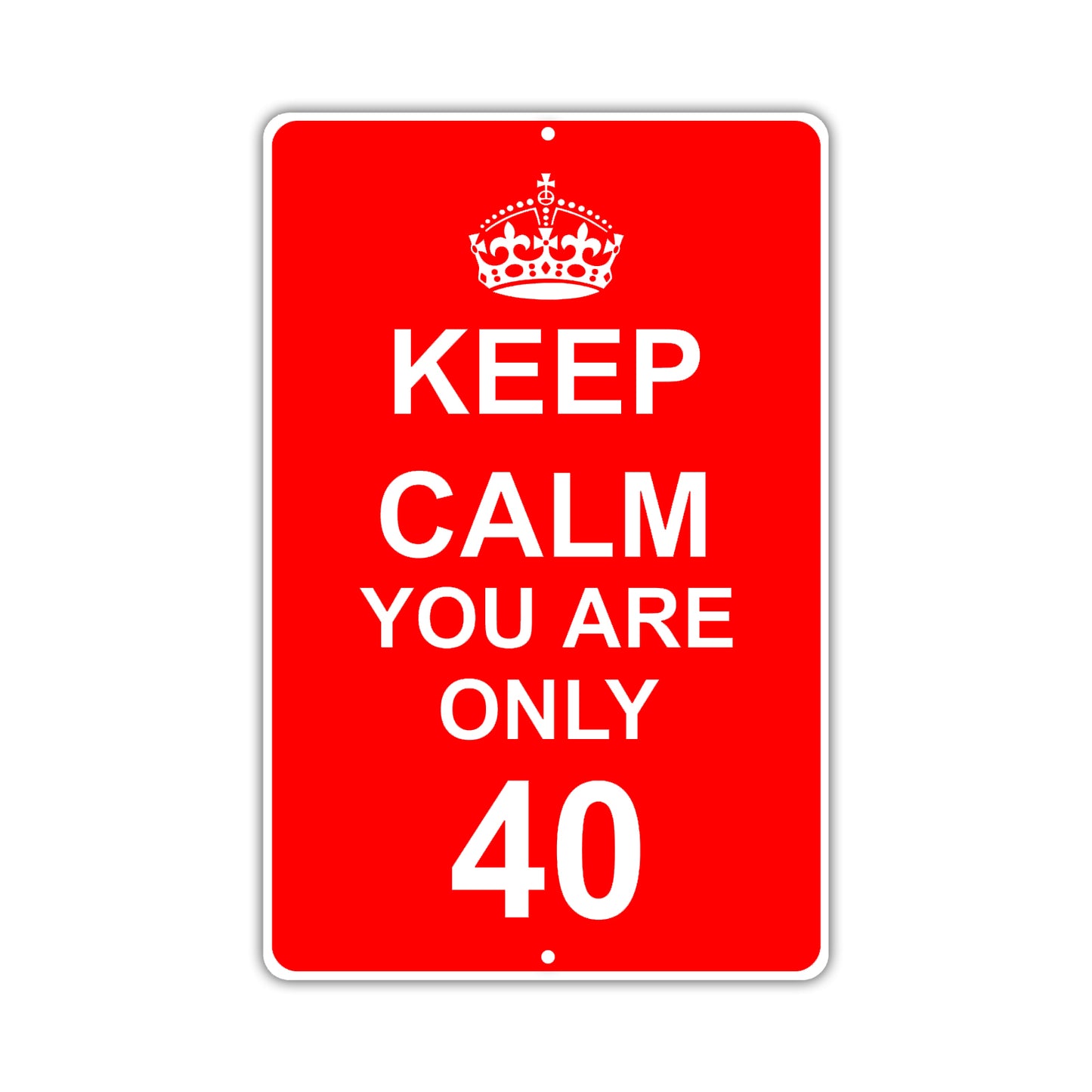 Keep Calm And You Are Only 40 With Humor Jokes Funny Gags Novelty Caution Alert Warning Aluminum