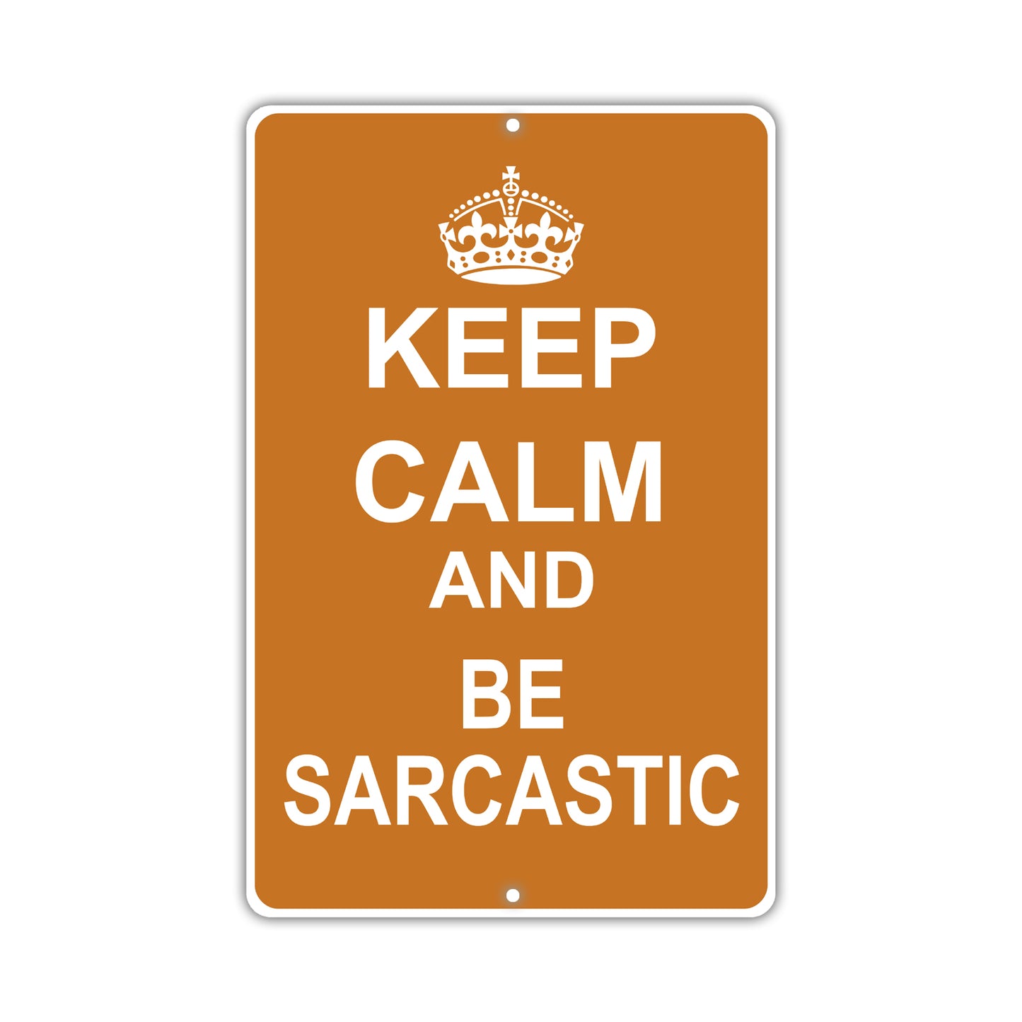 Keep Calm And Be Sarcastic With Humor Jokes Funny Gags Novelty Caution Alert Warning Aluminum
