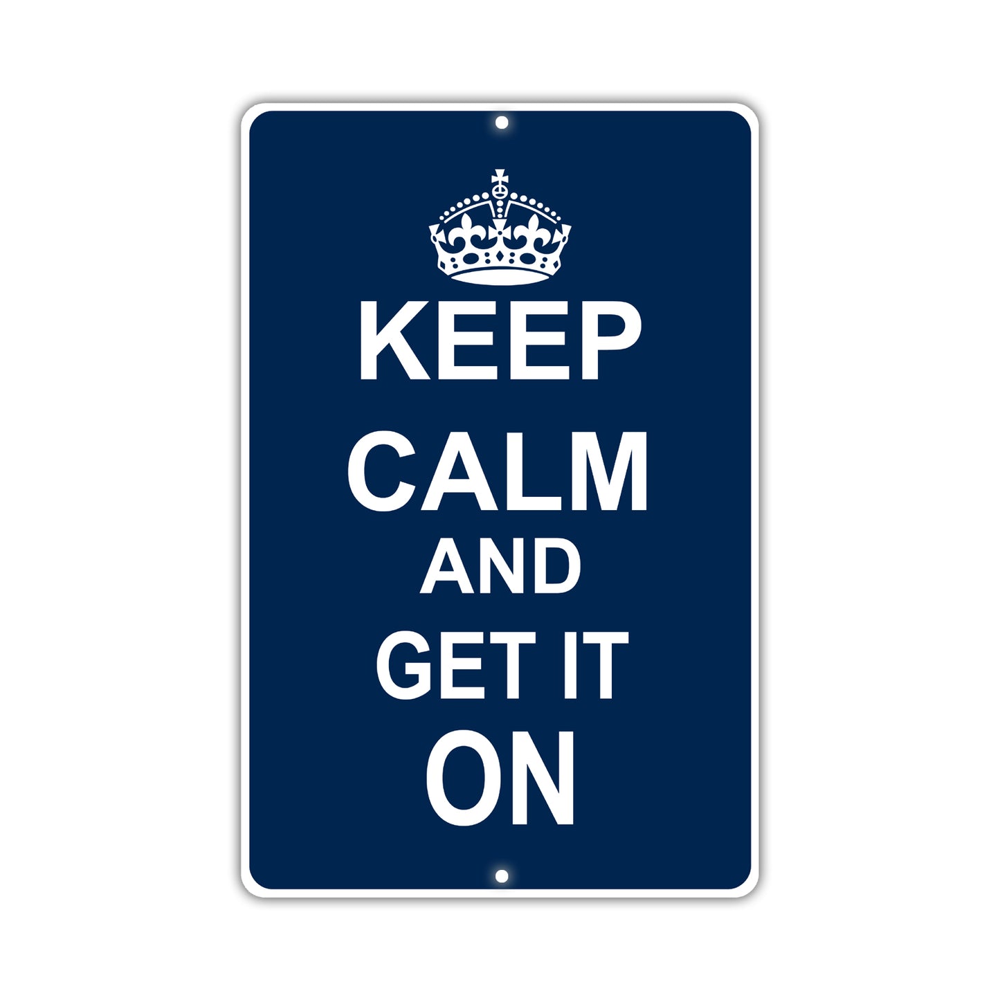 Keep Calm And Get It On With Humor Jokes Funny Gags Novelty Caution Alert Warning Aluminum