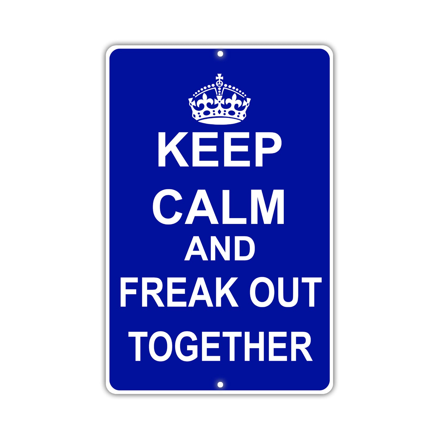 Keep Calm And Freak Out Together With Humor Jokes Funny Gags Novelty Caution Alert Warning Aluminum