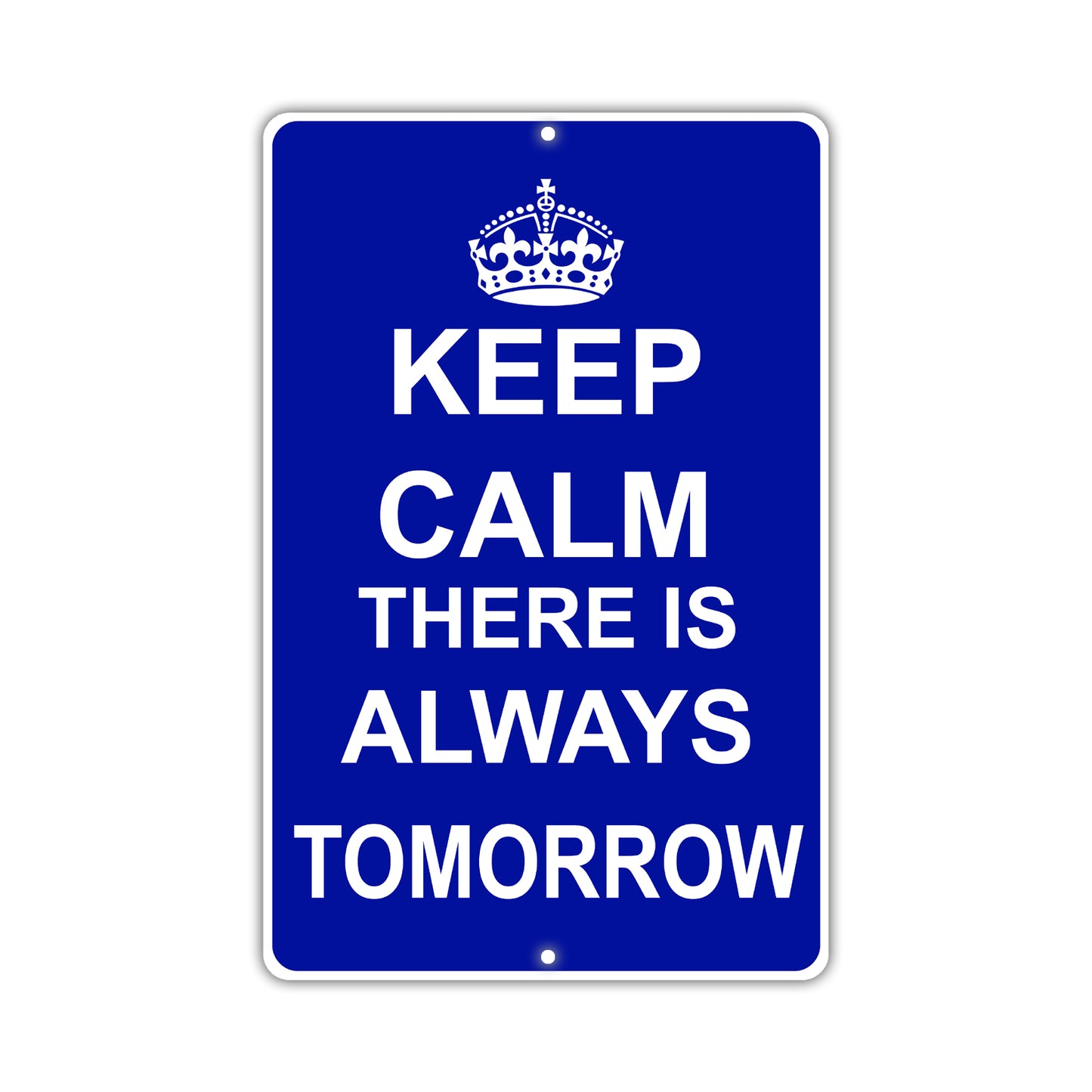 Keep Calm And There Is Always Tomorrow With Humor Jokes Funny Gags Novelty Caution Alert Warning Aluminum