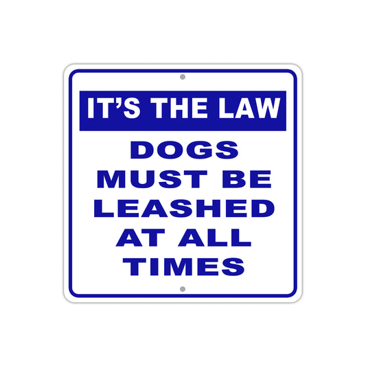 It's The Law Dogs Must Be Leashed At All Times Aluminum Metal Sign Plate