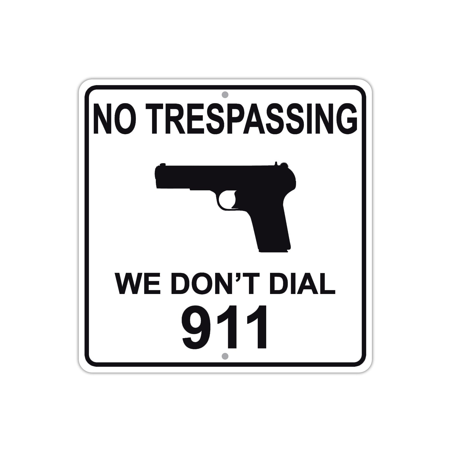 No Trespassing We Don't Dial 911 Funny Aluminum Metal Sign Plate