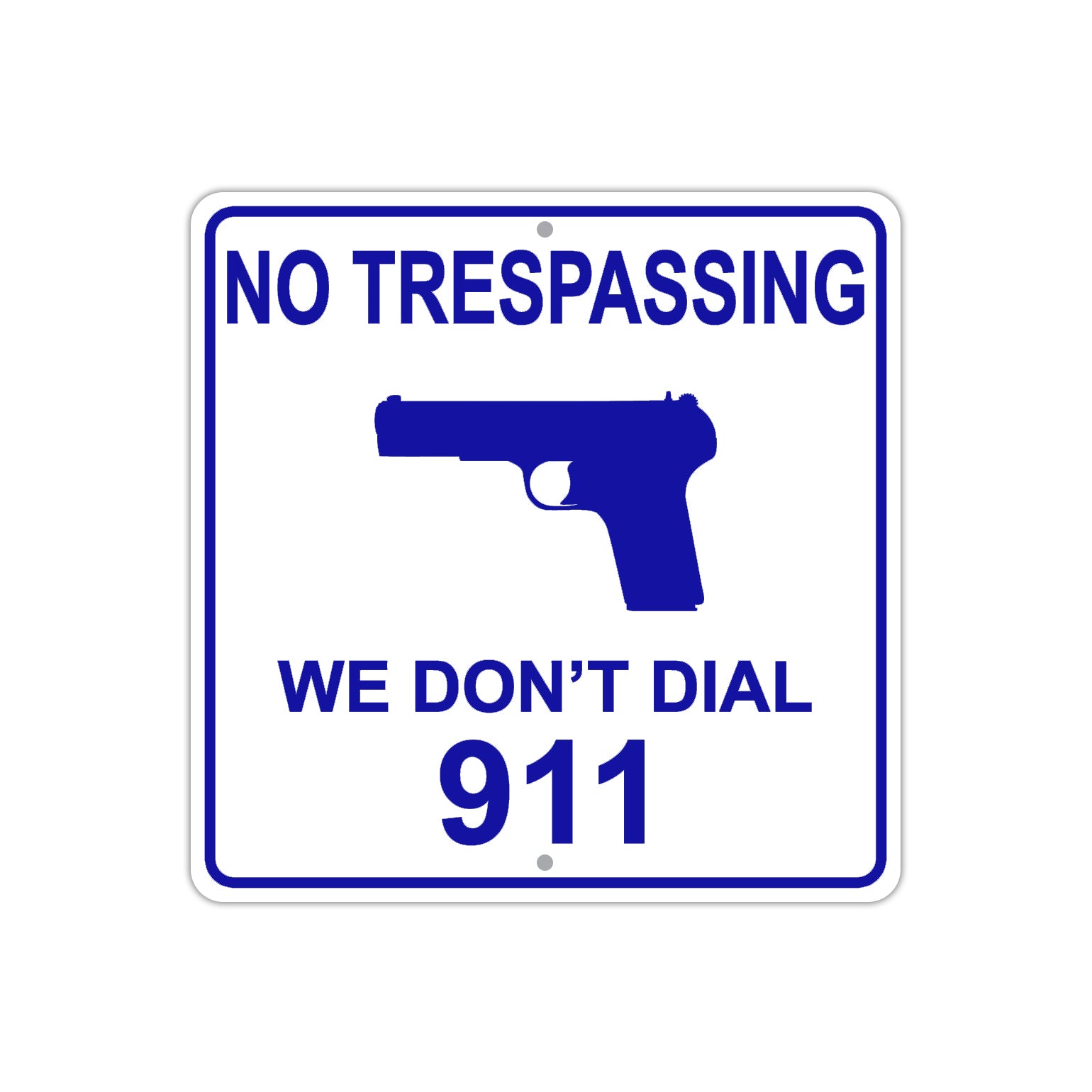 No Trespassing We Don't Dial 911 Funny Aluminum Metal Sign Plate