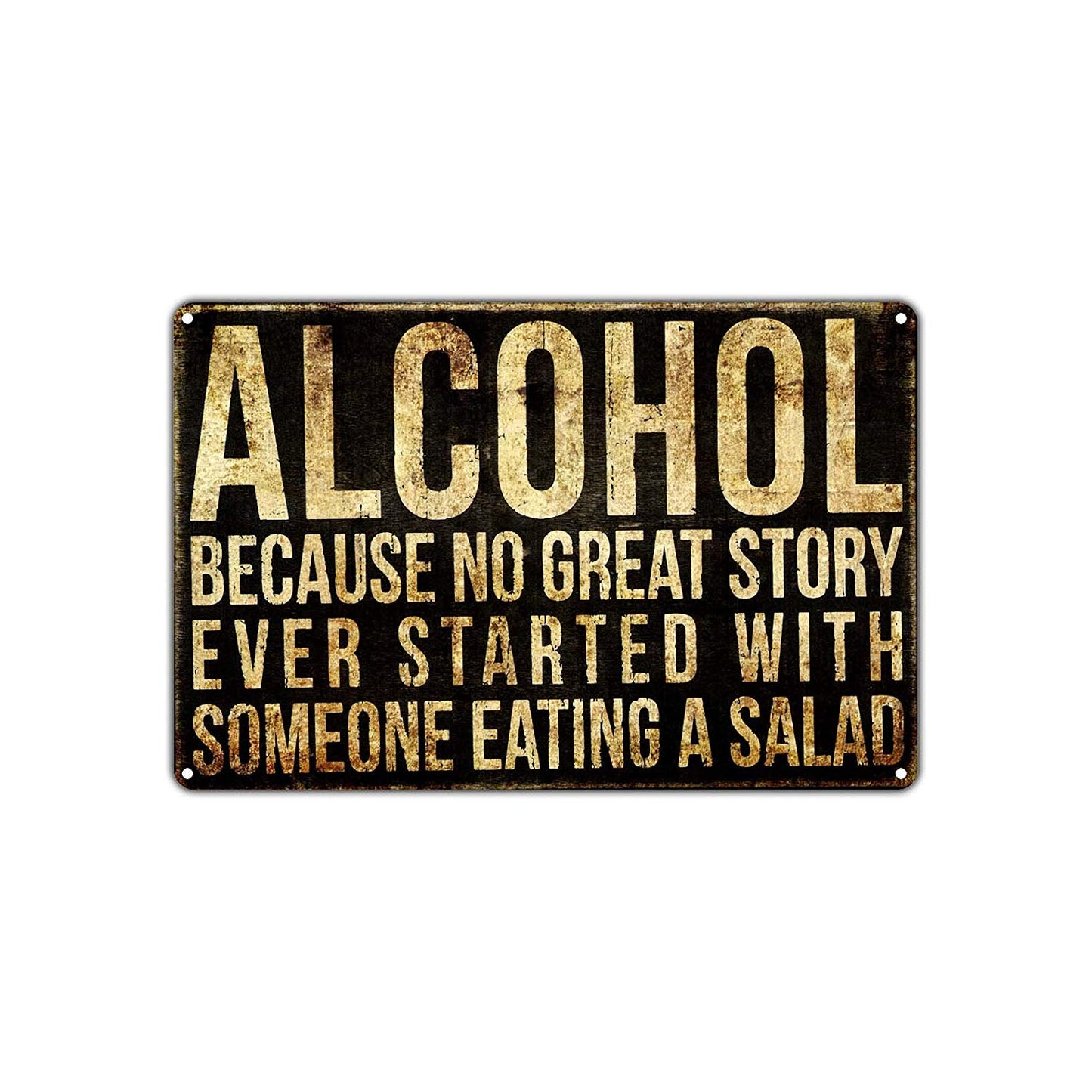 Alcohol Because No Great Story Ever Started With Someone Eating Salad Novelty Vintage Aluminum