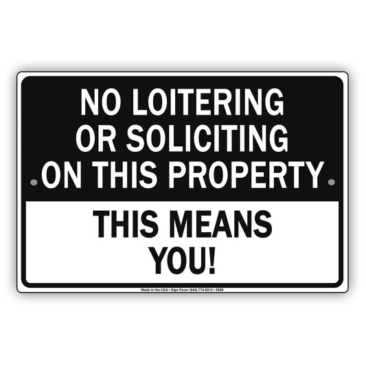 No Loitering Or Solicting On This Property This Means You! Aluminum Metal Sign