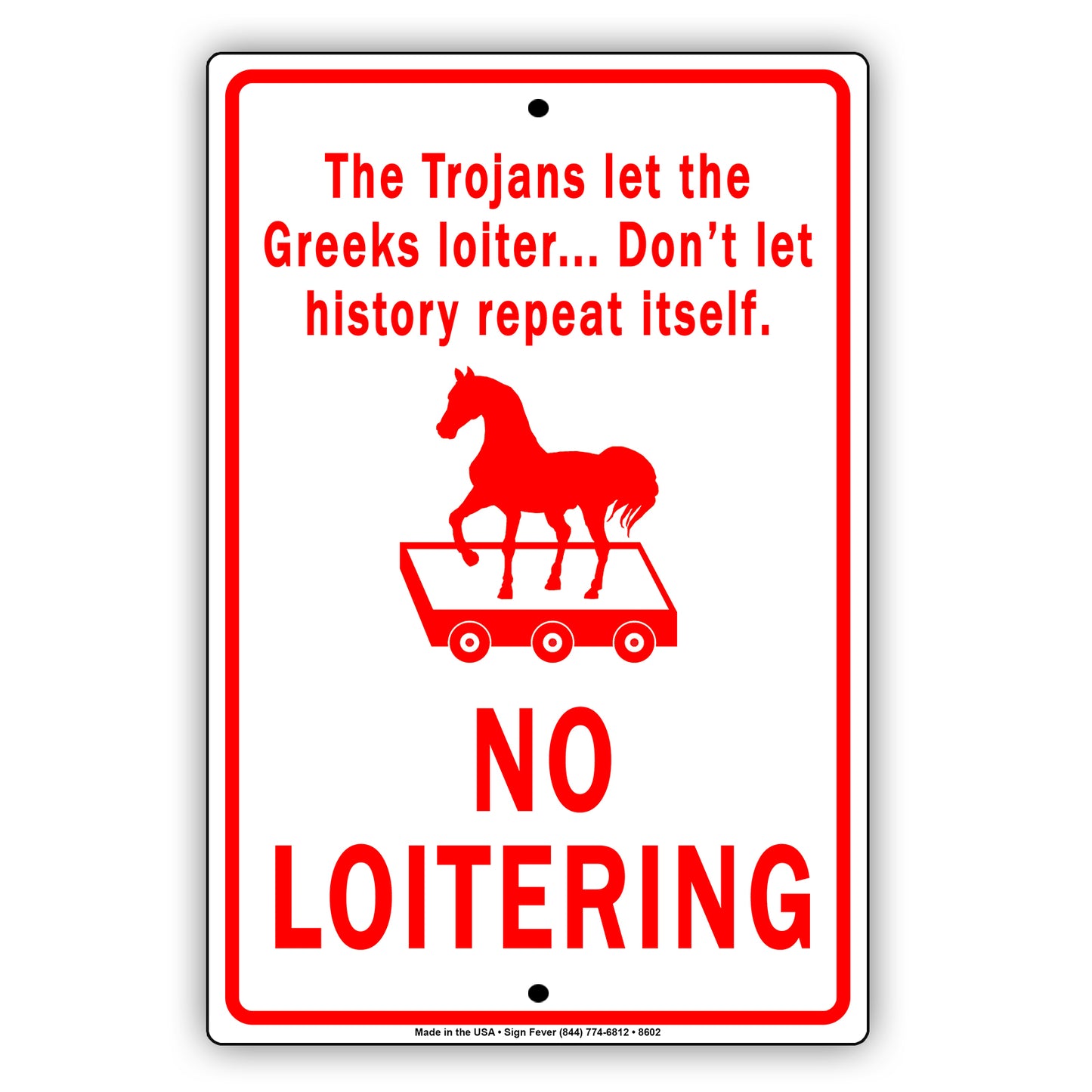 The Trojans Let The Greeks Loiter Don't Let History Repeat Itself No Loitering Aluminum Metal Sign Plate