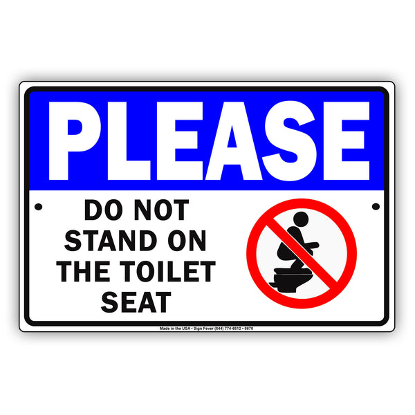 Please Do Not Stand On The Toilet Seat Sign Aluminum Sign Sign Fever