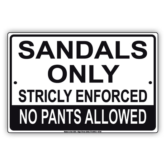 Sandals Only Stricly Enforced No Pants Allow Aluminum Metal Sign Plate