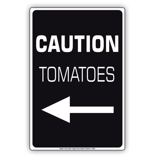 Caution Tomatoes With Right Arrow Aluminum Metal Sign Plate