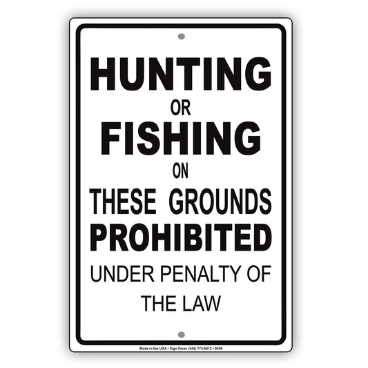 Hunting or Fishing on These Ground Prohibited Under Penalty Of The Law Aluminum Metal Sign Plate