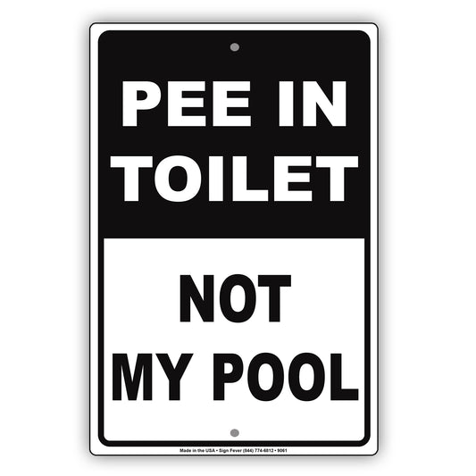 Pee In Toilet Not My Pool Swimming Area Aluminum Metal Sign Plate