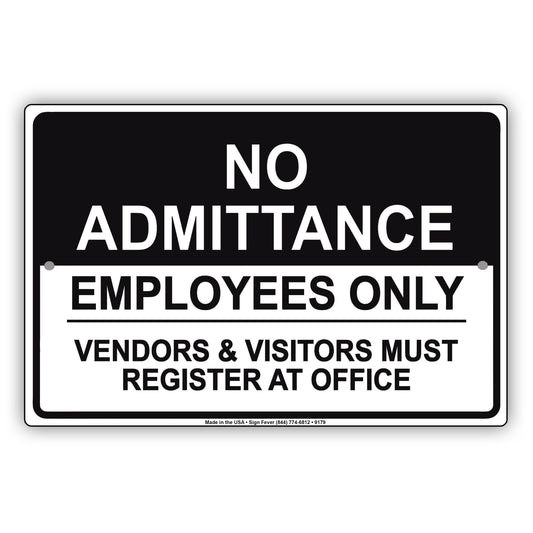 No Admittance Employees Only Vendors & Visitors Must Register At Office Aluminum Metal Sign