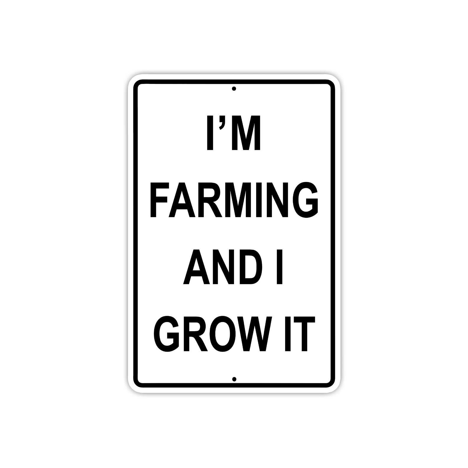 I Am Farming and I Grow It Fields Farm Village Agriculture Aluminum Metal Sign