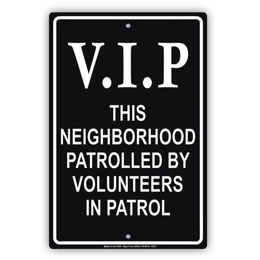 VIP This Neighborhood Patrolled by Volunteers Aluminum Metal Sign Plate