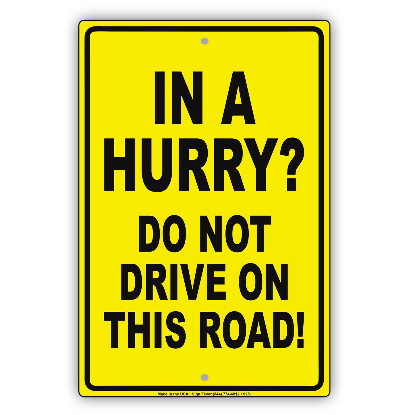 In A Hurry? Do Not Drive On This Road! Aluminum Metal Sign Plate