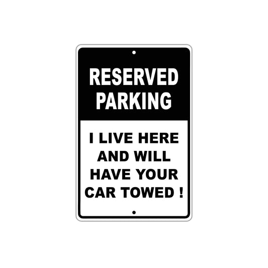 Reserved Parking I Live Here And Will Have Your Car Towed! Warning Aluminum Sings
