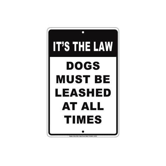 It's The Law Dogs Must Be Leashed At All Times Customer Service Alert Caution Warning Notice Sign