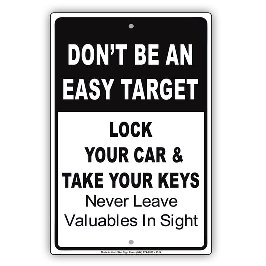 Don't Be An Easy Target Lock Your Car & Take Your Keys Never Leave Valuables In Sight Aluminum Sign